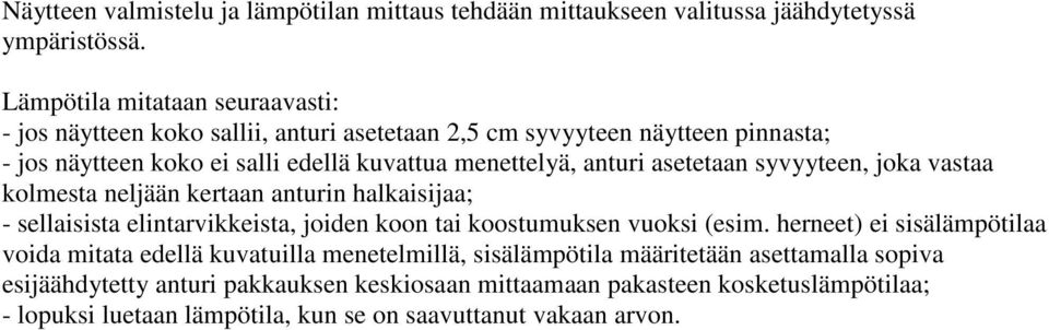 anturi asetetaan syvyyteen, joka vastaa kolmesta neljään kertaan anturin halkaisijaa; - sellaisista elintarvikkeista, joiden koon tai koostumuksen vuoksi (esim.