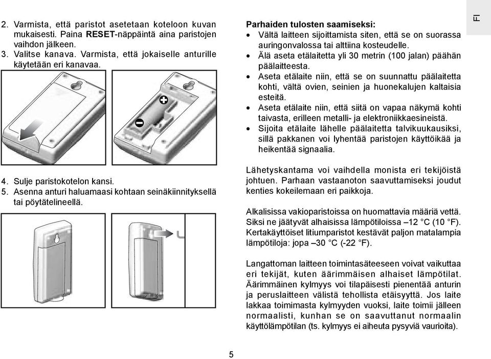 Aseta etälaite niin, että se on suunnattu päälaitetta kohti, vältä ovien, seinien ja huonekalujen kaltaisia esteitä.