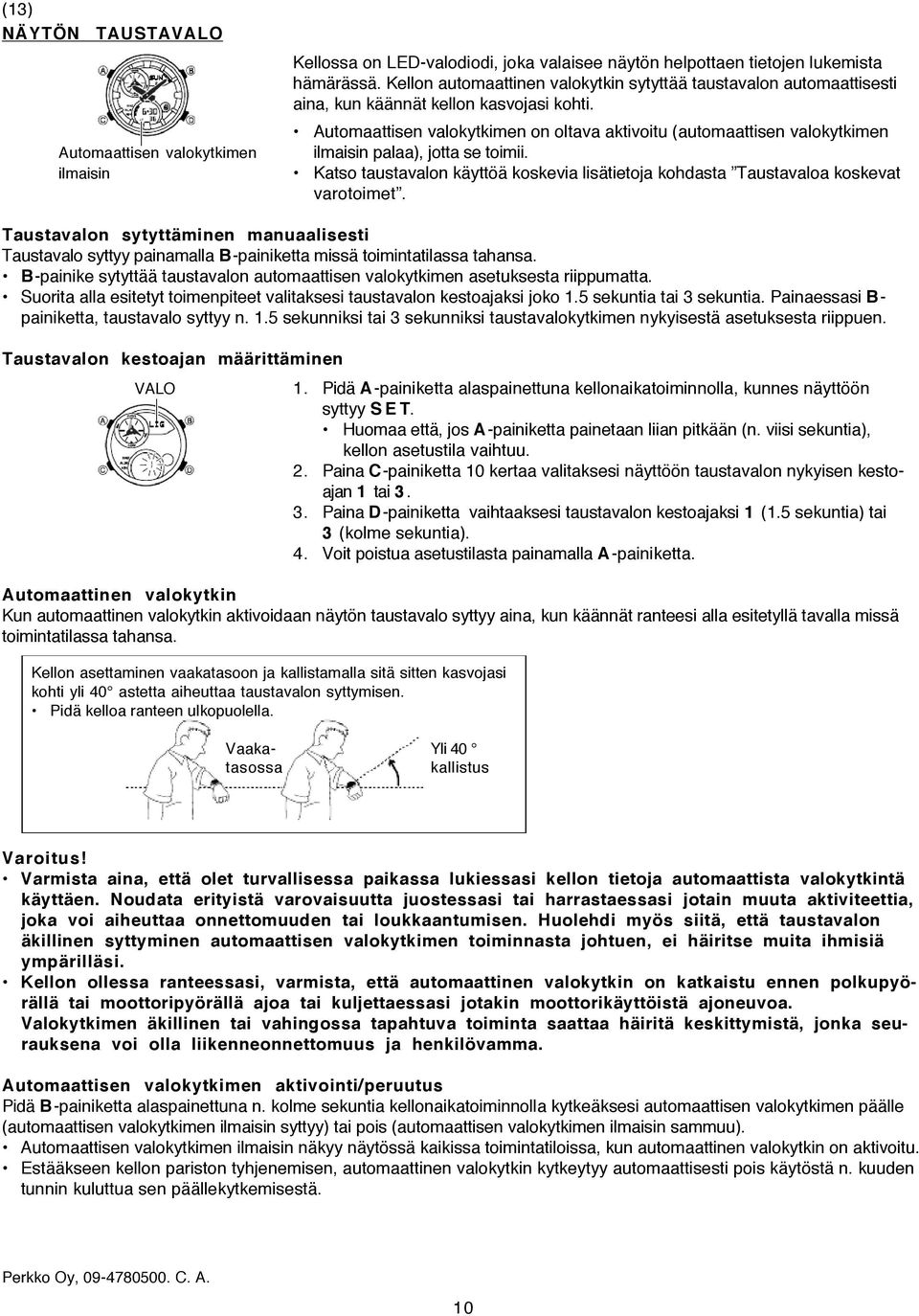 Automaattisen valokytkimen on oltava aktivoitu (automaattisen valokytkimen Automaattisen valokytkimen ilmaisin palaa), jotta se toimii.