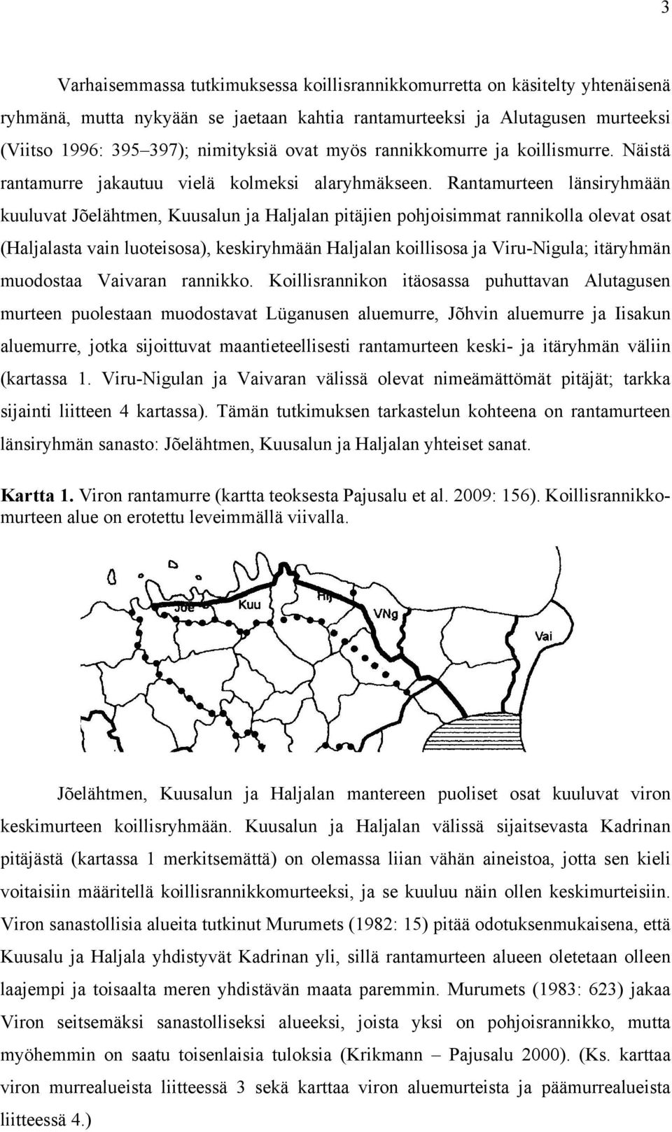 Rantamurteen länsiryhmään kuuluvat Jõelähtmen, Kuusalun ja Haljalan pitäjien pohjoisimmat rannikolla olevat osat (Haljalasta vain luoteisosa), keskiryhmään Haljalan koillisosa ja Viru-Nigula;