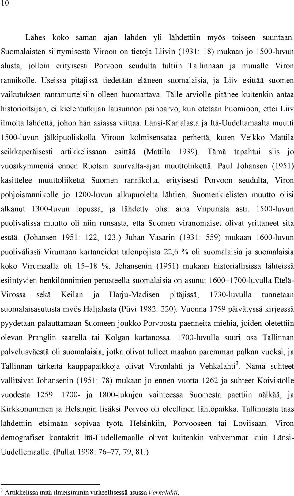 Useissa pitäjissä tiedetään eläneen suomalaisia, ja Liiv esittää suomen vaikutuksen rantamurteisiin olleen huomattava.