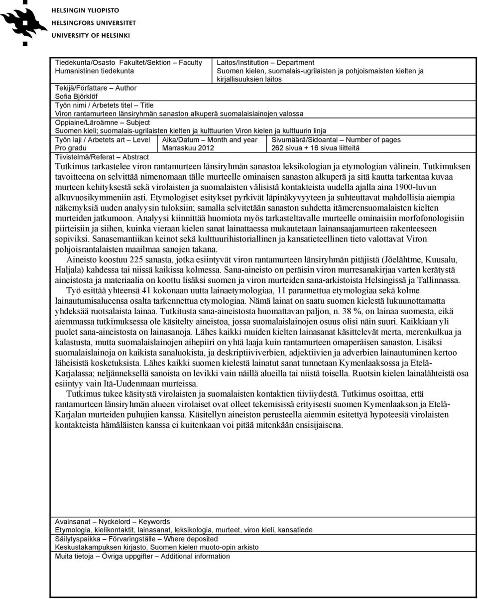 suomalais-ugrilaisten kielten ja kulttuurien Viron kielen ja kulttuurin linja Työn laji / Arbetets art Level Pro gradu Aika/Datum Month and year Marraskuu 2012 Sivumäärä/Sidoantal Number of pages 262