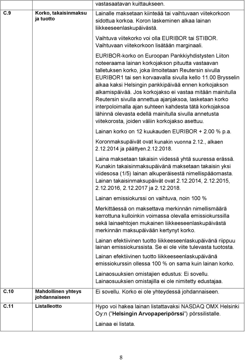 EURIBOR-korko on Euroopan Pankkiyhdistysten Liiton noteeraama lainan korkojakson pituutta vastaavan talletuksen korko, joka ilmoitetaan Reutersin sivulla EURIBOR1 tai sen korvaavalla sivulla kello 11.