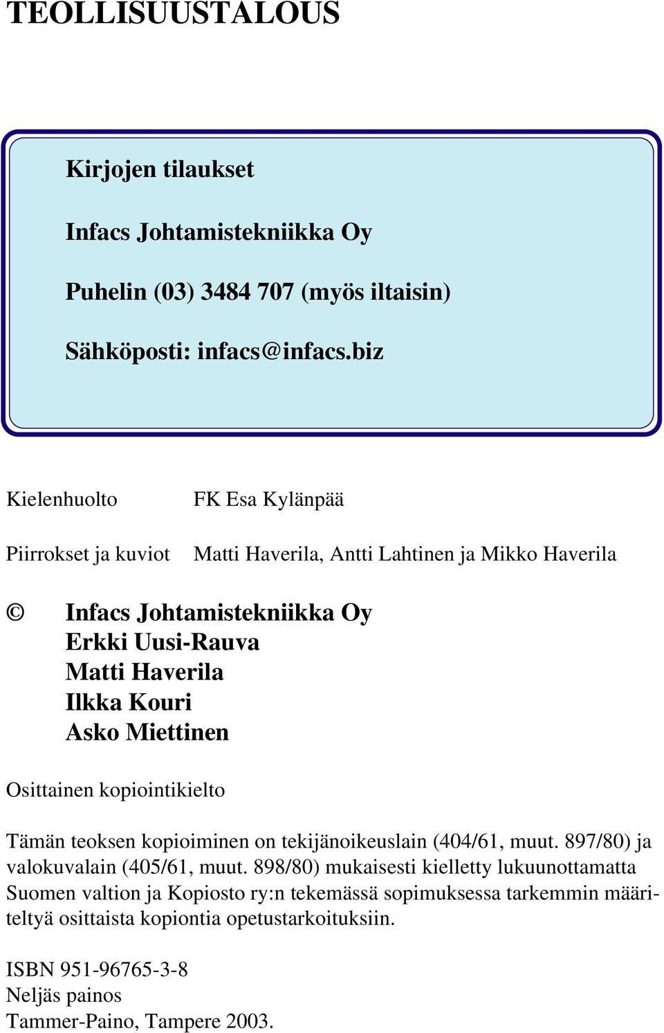 Ilkka Kouri Asko Miettinen Osittainen kopiointikielto Tämän teoksen kopioiminen on tekijänoikeuslain (404/61, muut. 897/80) ja valokuvalain (405/61, muut.