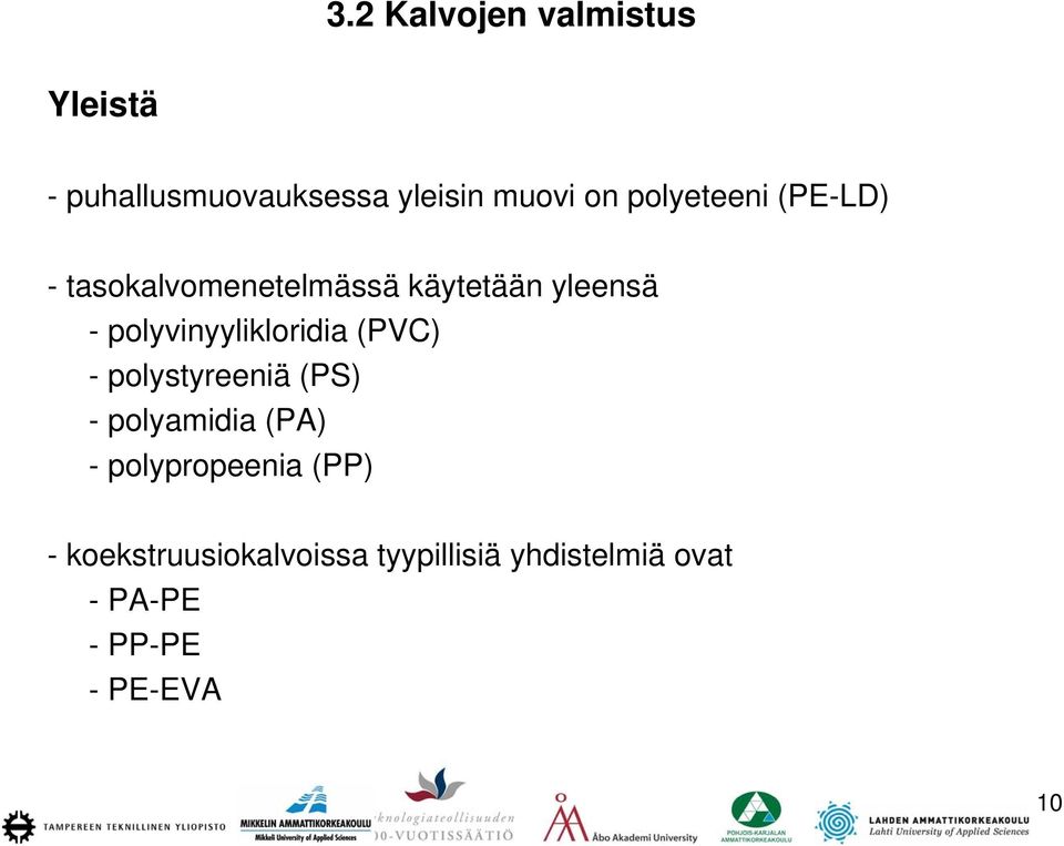 polyvinyylikloridia (PVC) - polystyreeniä (PS) - polyamidia (PA) -