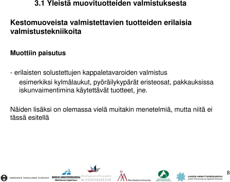 esimerkiksi kylmälaukut, pyöräilykypärät eristeosat, pakkauksissa iskunvaimentimina käytettävät