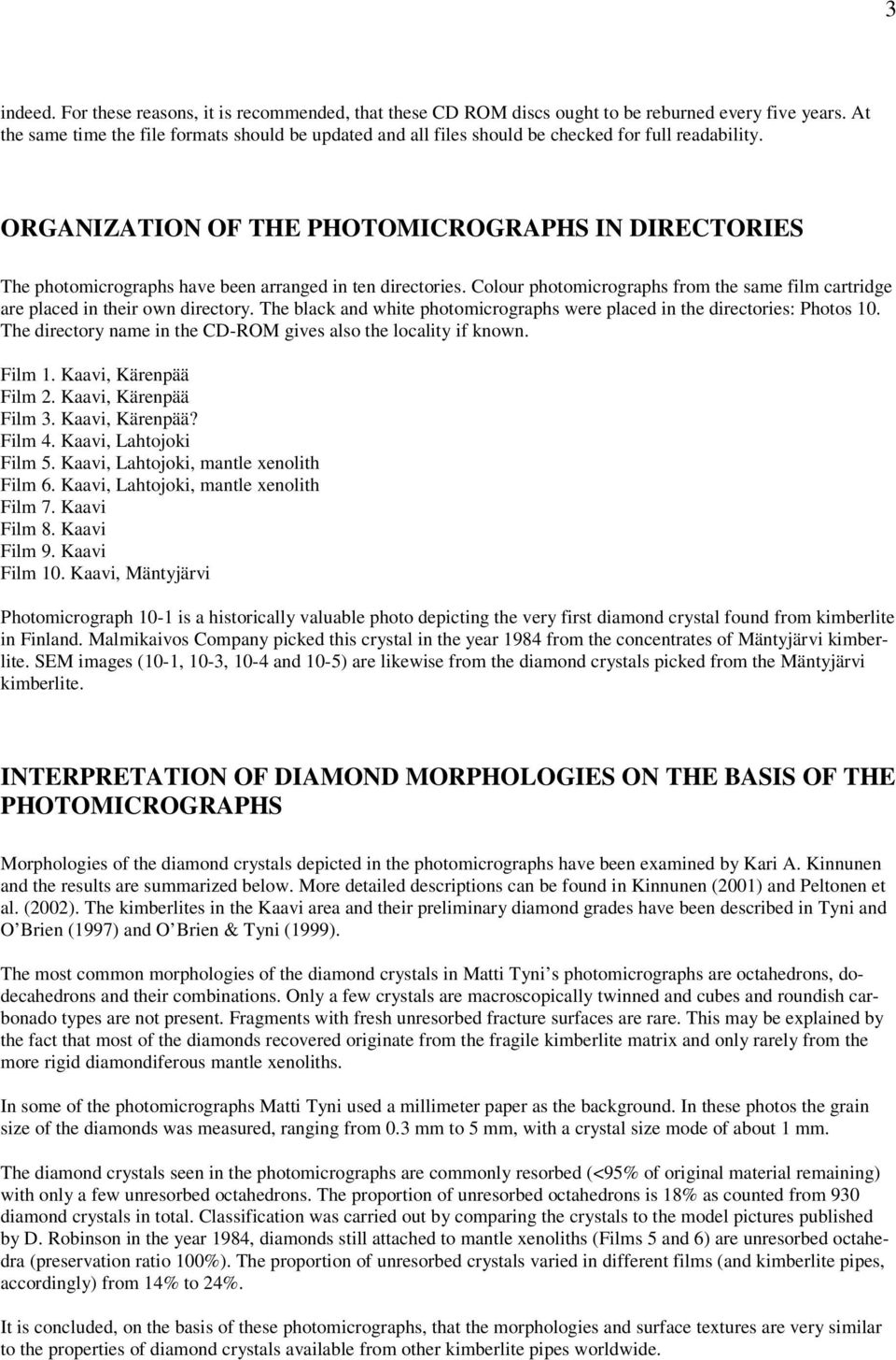 ORGANIZATION OF THE PHOTOMICROGRAPHS IN DIRECTORIES The photomicrographs have been arranged in ten directories. Colour photomicrographs from the same film cartridge are placed in their own directory.