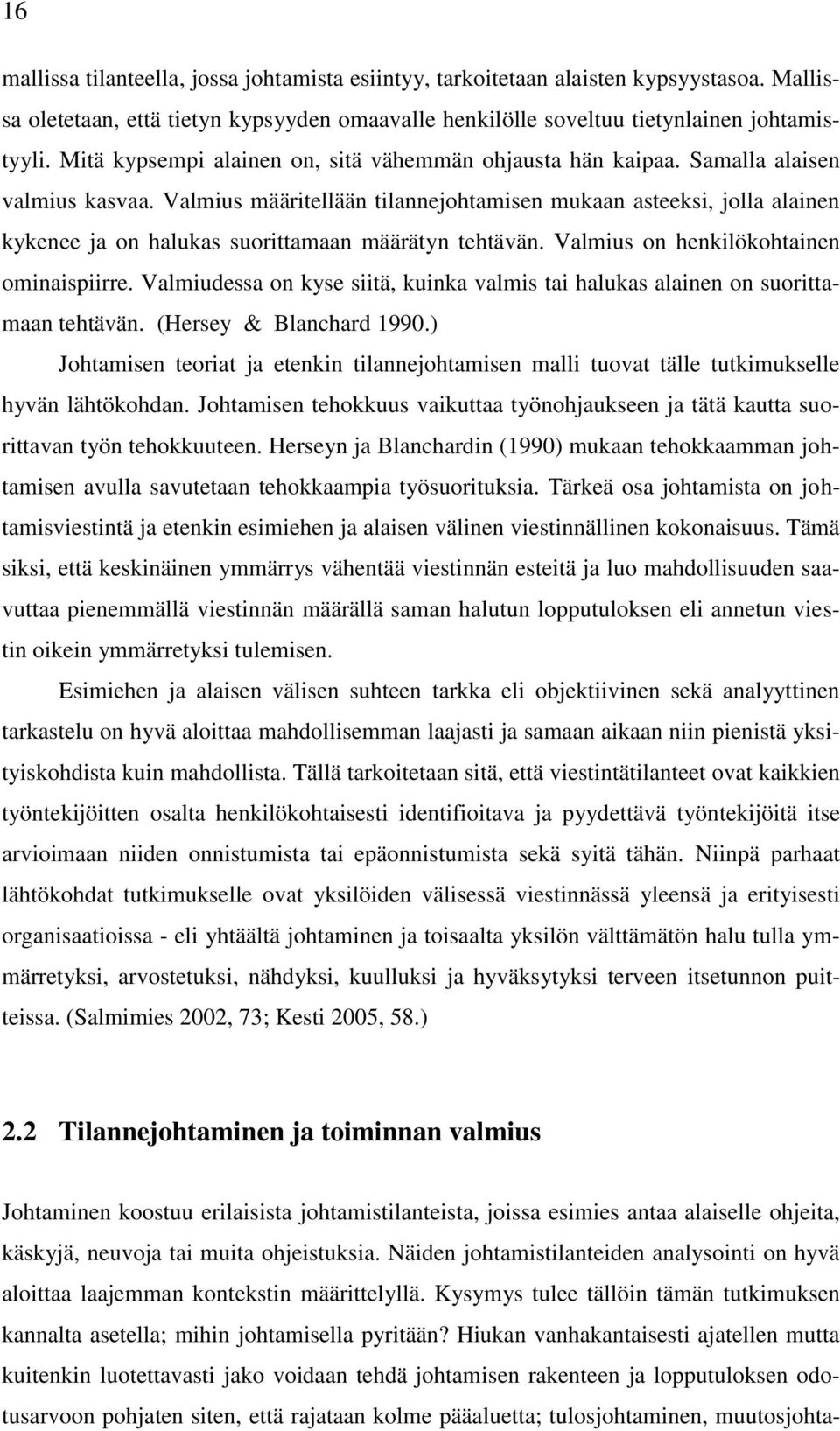 Valmius määritellään tilannejohtamisen mukaan asteeksi, jolla alainen kykenee ja on halukas suorittamaan määrätyn tehtävän. Valmius on henkilökohtainen ominaispiirre.