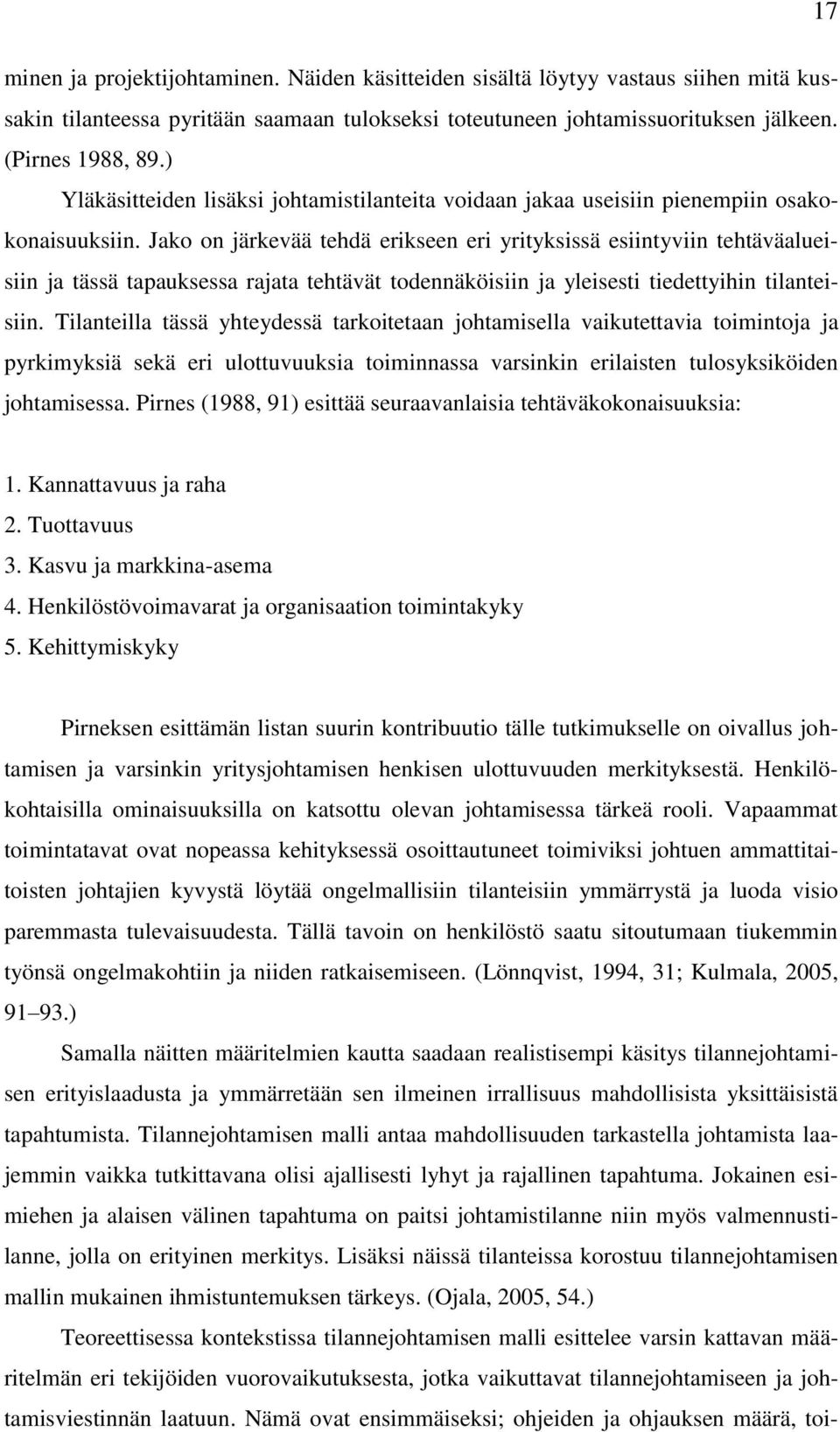 Jako on järkevää tehdä erikseen eri yrityksissä esiintyviin tehtäväalueisiin ja tässä tapauksessa rajata tehtävät todennäköisiin ja yleisesti tiedettyihin tilanteisiin.