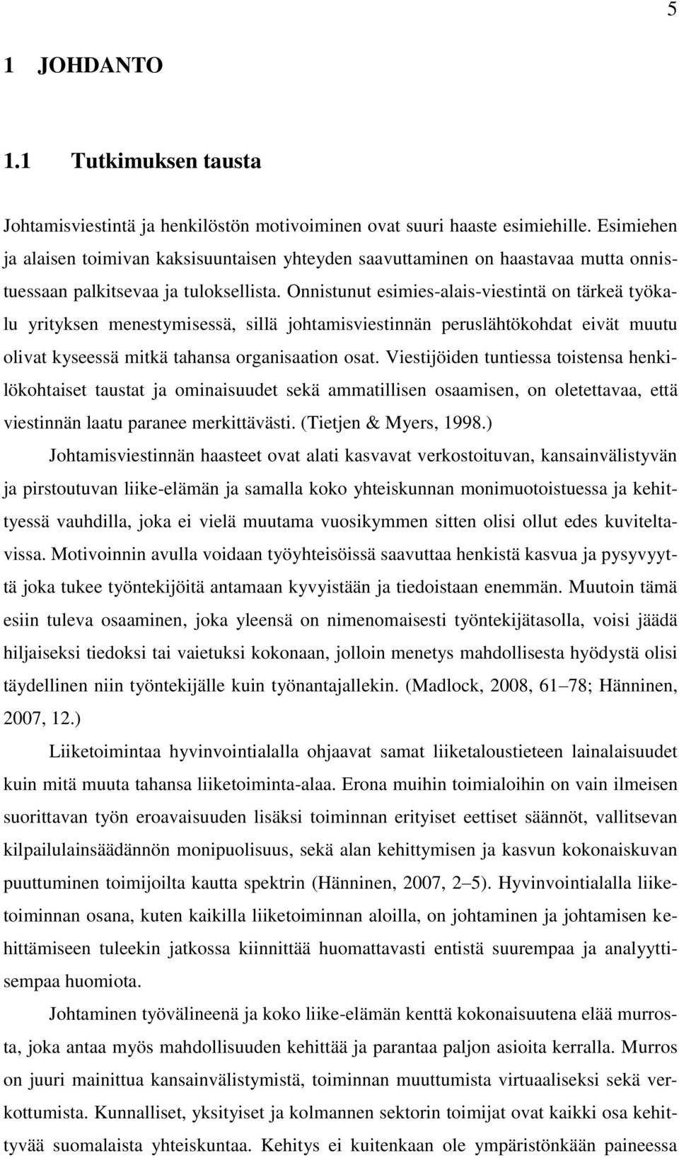 Onnistunut esimies-alais-viestintä on tärkeä työkalu yrityksen menestymisessä, sillä johtamisviestinnän peruslähtökohdat eivät muutu olivat kyseessä mitkä tahansa organisaation osat.