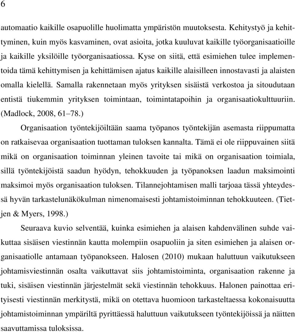 Kyse on siitä, että esimiehen tulee implementoida tämä kehittymisen ja kehittämisen ajatus kaikille alaisilleen innostavasti ja alaisten omalla kielellä.