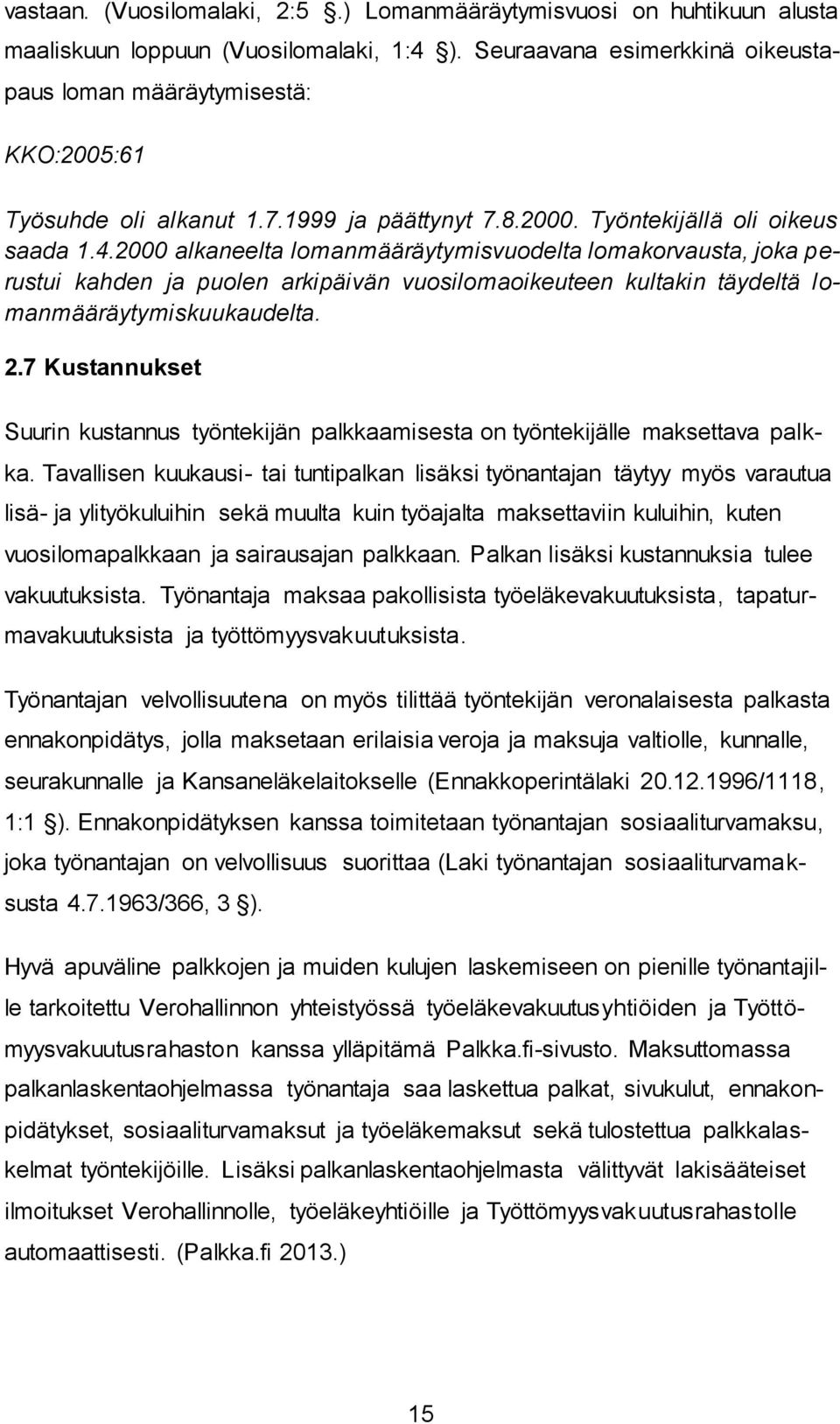 2000 alkaneelta lomanmääräytymisvuodelta lomakorvausta, joka perustui kahden ja puolen arkipäivän vuosilomaoikeuteen kultakin täydeltä lomanmääräytymiskuukaudelta. 2.