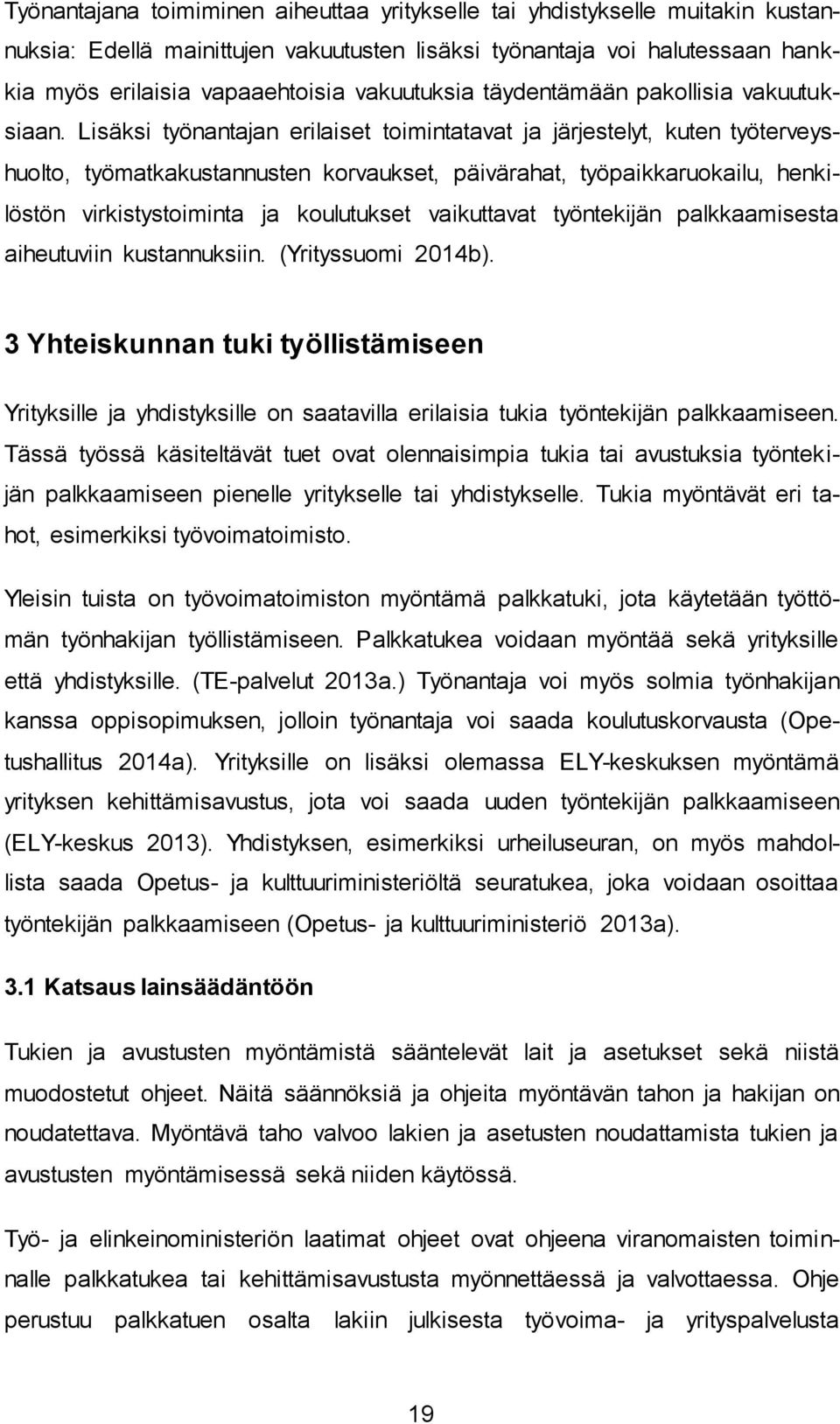 Lisäksi työnantajan erilaiset toimintatavat ja järjestelyt, kuten työterveyshuolto, työmatkakustannusten korvaukset, päivärahat, työpaikkaruokailu, henkilöstön virkistystoiminta ja koulutukset