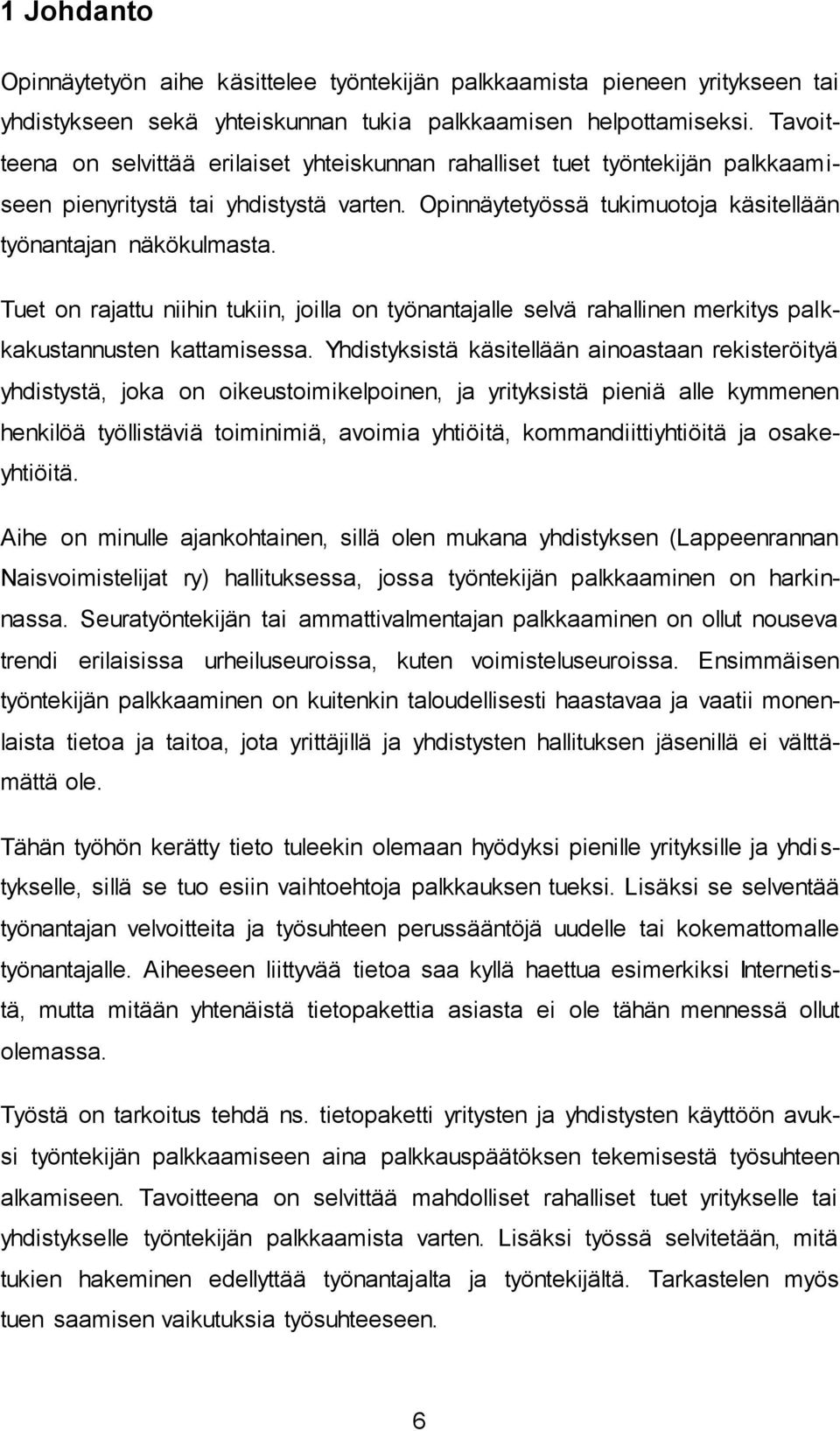 Tuet on rajattu niihin tukiin, joilla on työnantajalle selvä rahallinen merkitys palkkakustannusten kattamisessa.