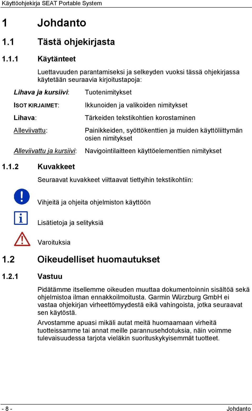 nimitykset Navigointilaitteen käyttöelementtien nimitykset 1.