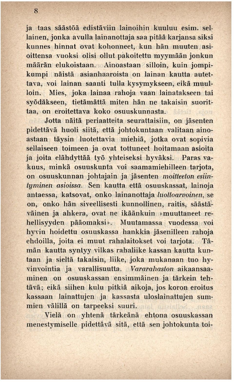 Ainoastaan silloin, kuin jompikumpi näistä asianhaaroista on lainan kautta autettava, voi lainan saanti tulla kysymykseen, eikä muulloin.