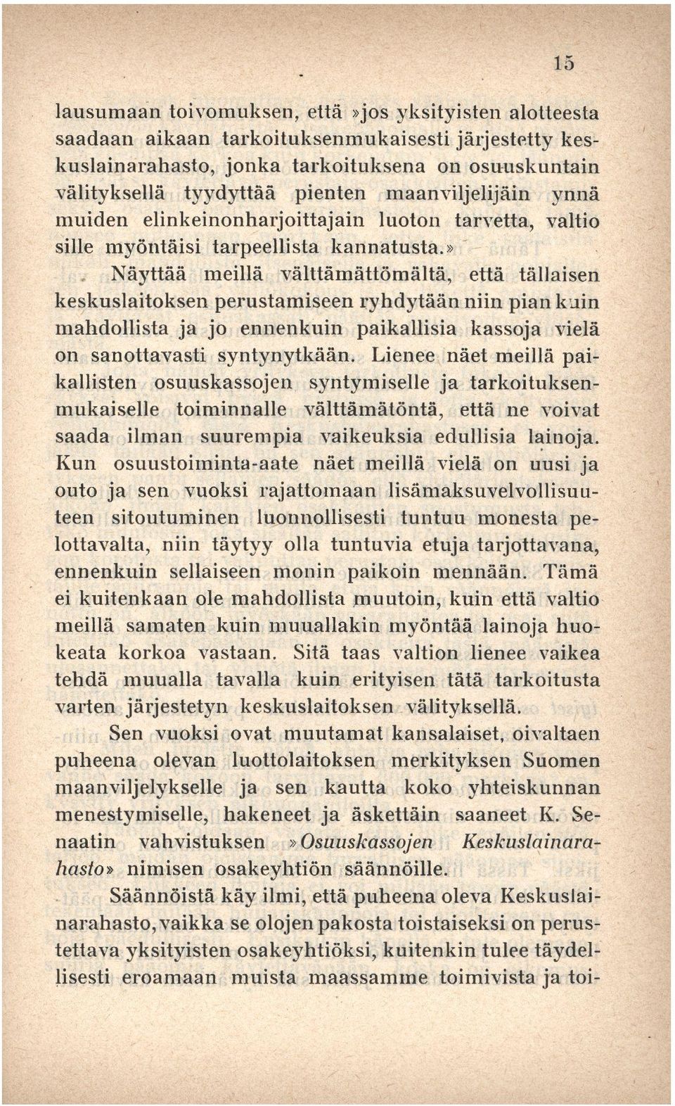 », Näyttää meillä välttämättömältä, että tällaisen keskuslaitoksen perustamiseen ryhdytään niin pian kuin mahdollista ja jo ennenkuin paikallisia kassoja vielä on sanottavasti syntynytkään.