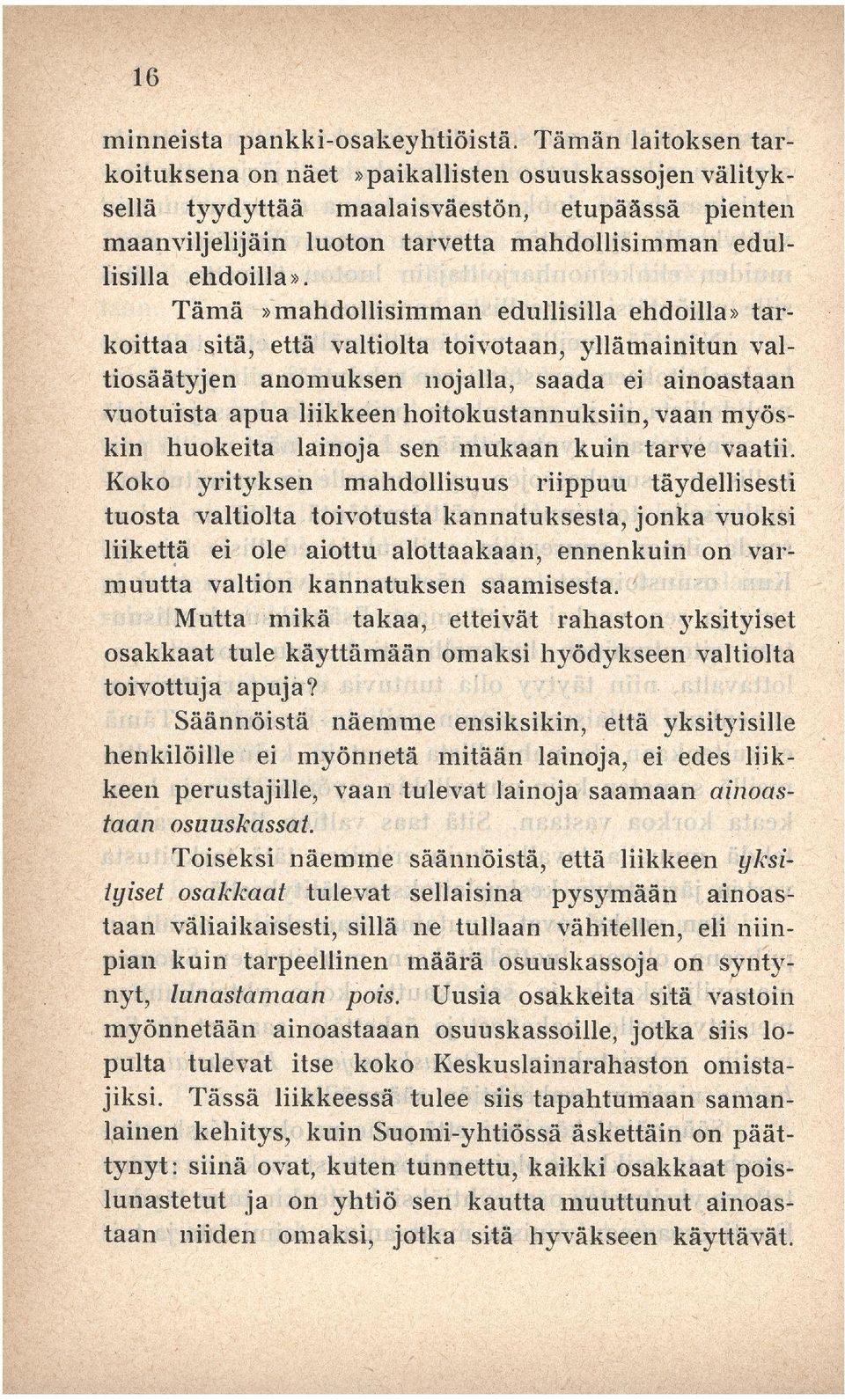 Tämä»mahdollisimman edullisilla ehdoilla» tarkoittaa sitä, että valtiolta toivotaan, yllämainitun valtiosäätyjen anomuksen nojalla, saada ei ainoastaan vuotuista apua liikkeen hoitokustannuksiin,