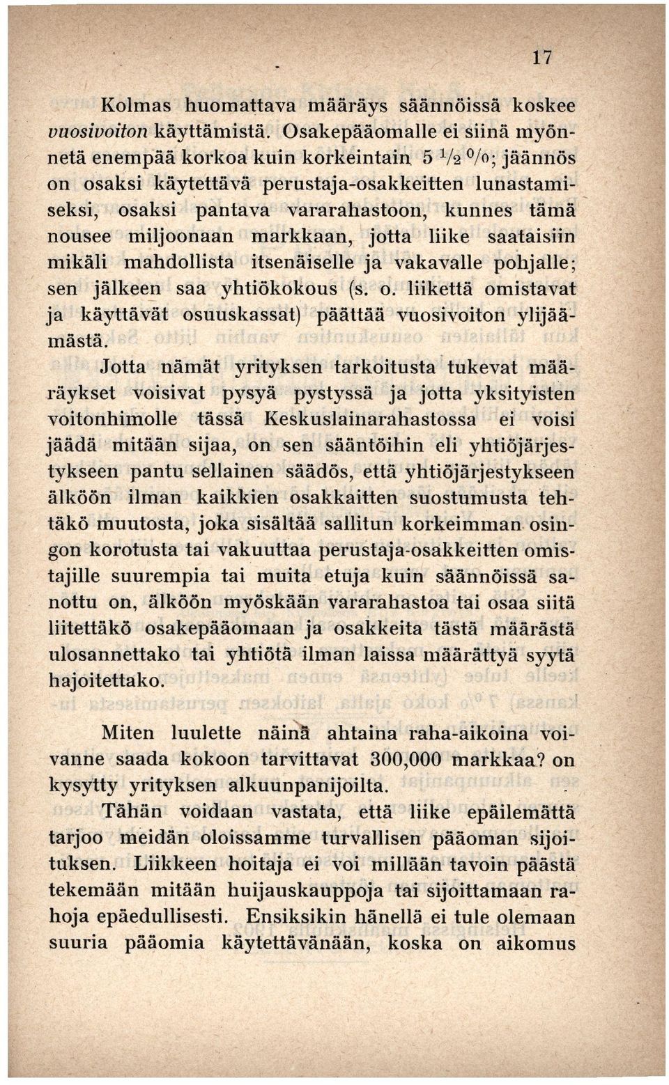 markkaan, jotta liike saataisiin mikäli mahdollista itsenäiselle ja vakavalle pohjalle; sen jälkeen saa yhtiökokous (s. o. liikettä omistavat ja käyttävät osuuskassat) päättää vuosivoiton ylijäämästä.