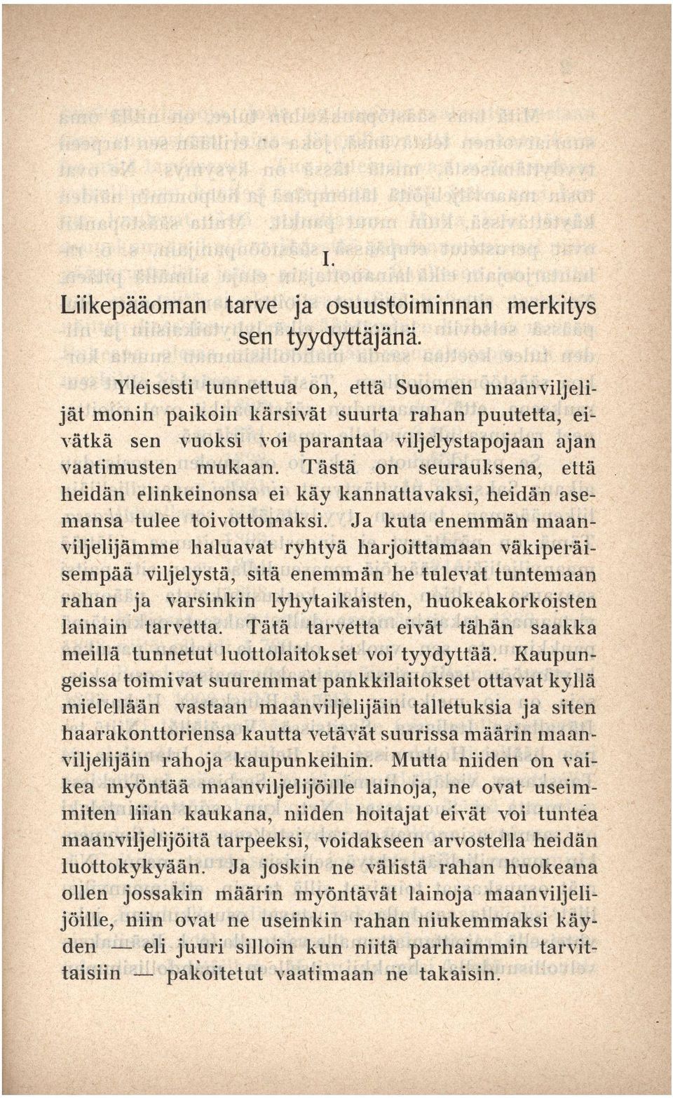 Tästä on seurauksena, että heidän elinkeinonsa ei käy kannattavaksi, heidän asemansa tulee toivottomaksi.