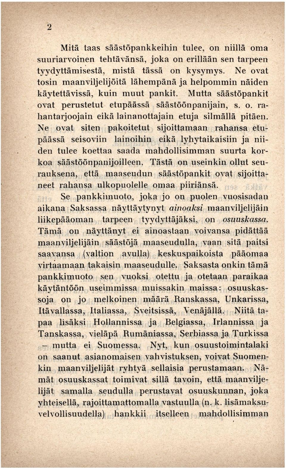 Ne ovat siten pakoitetut sijoittamaan rahansa etupäässä seisoviin lainoihin eikä lyhytaikaisiin ja niiden tulee koettaa saada mahdollisimman suurta korkoa säästöönpanijoilleen.