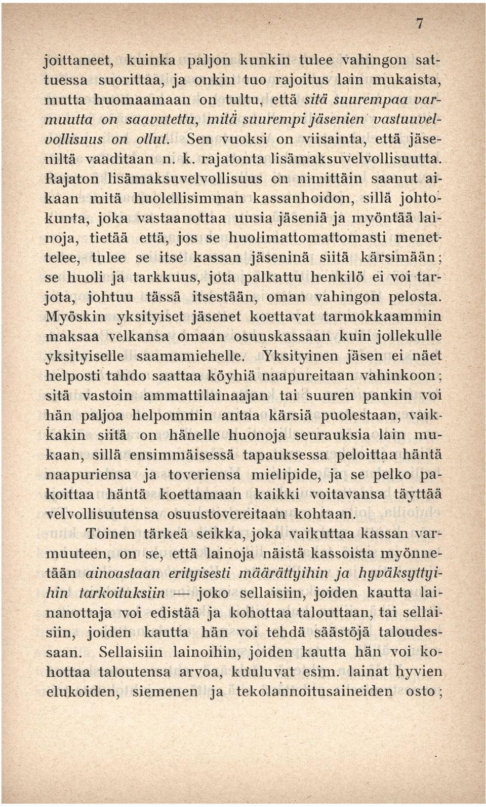 Rajaton lisämaksuvelvollisuus on nimittäin saanut aikaan mitä huolellisimman kassanhoidon, sillä johtokunta, joka vastaanottaa uusia jäseniä ja myöntää lainoja, tietää että, jos se