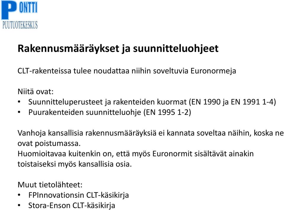 kansallisia rakennusmääräyksiä ei kannata soveltaa näihin, koska ne ovat poistumassa.