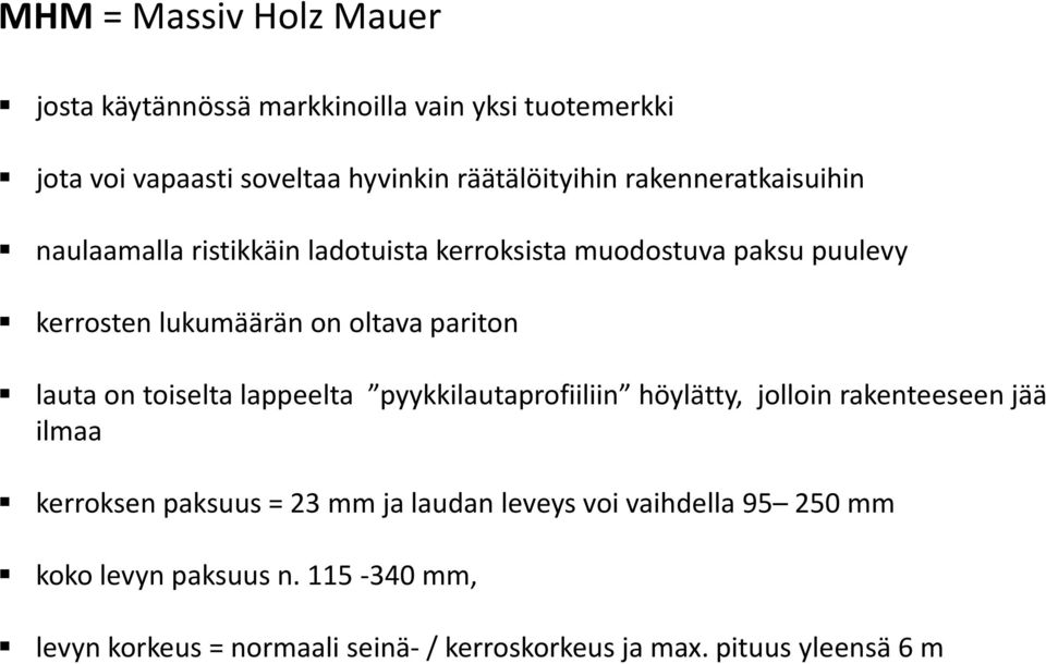 lauta on toiselta lappeelta pyykkilautaprofiiliin höylätty, jolloin rakenteeseen jää ilmaa kerroksen paksuus = 23 mm ja laudan