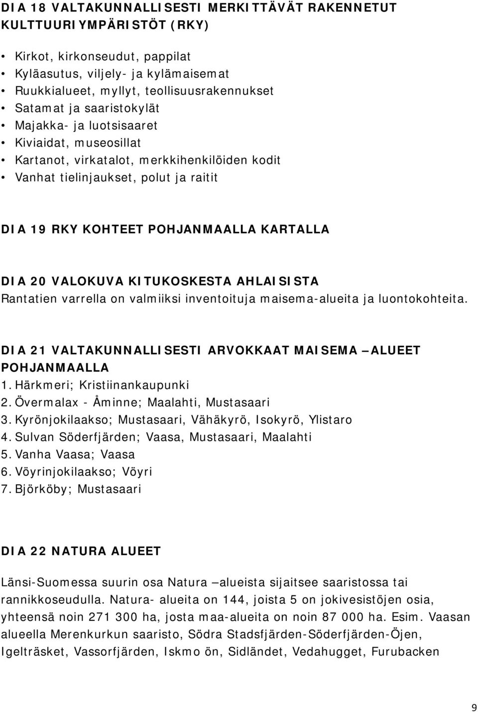 VALOKUVA KITUKOSKESTA AHLAISISTA Rantatien varrella on valmiiksi inventoituja maisema-alueita ja luontokohteita. DIA 21 VALTAKUNNALLISESTI ARVOKKAAT MAISEMA ALUEET POHJANMAALLA 1.