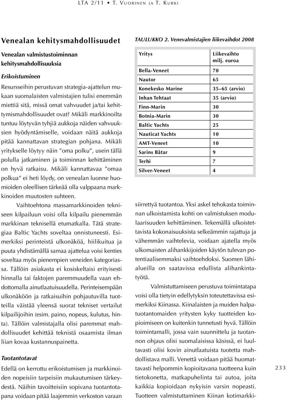 miettiä sitä, missä omat vahvuudet ja/tai kehittymismahdollisuudet ovat?