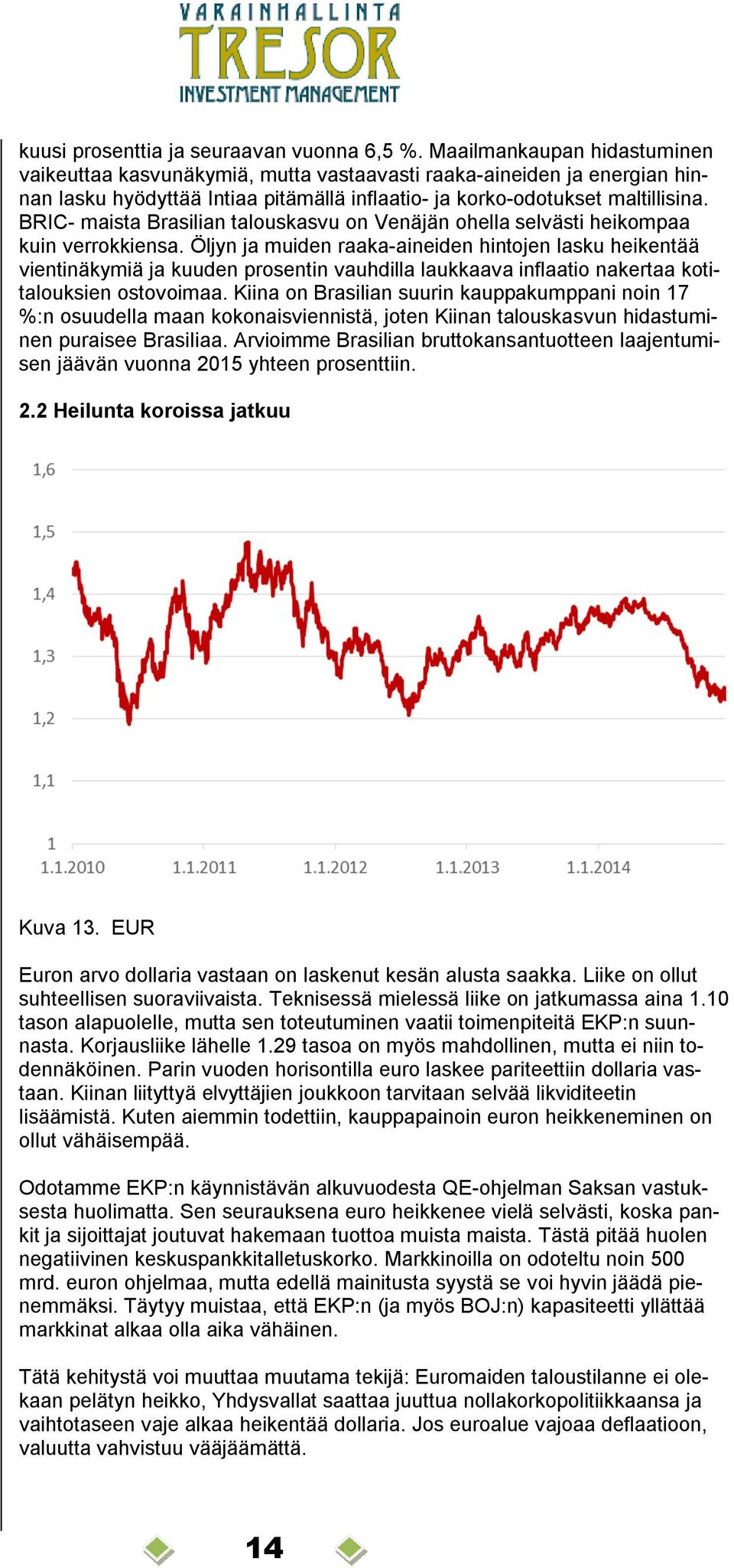 BRIC- maista Brasilian talouskasvu on Venäjän ohella selvästi heikompaa kuin verrokkiensa.