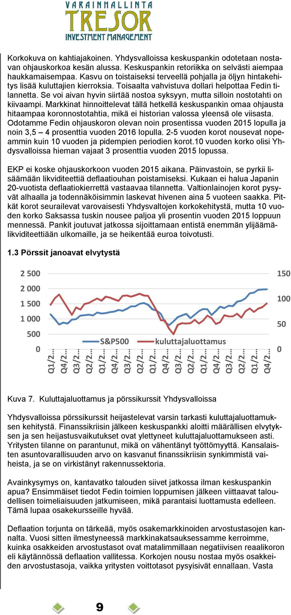 Se voi aivan hyvin siirtää nostoa syksyyn, mutta silloin nostotahti on kiivaampi.