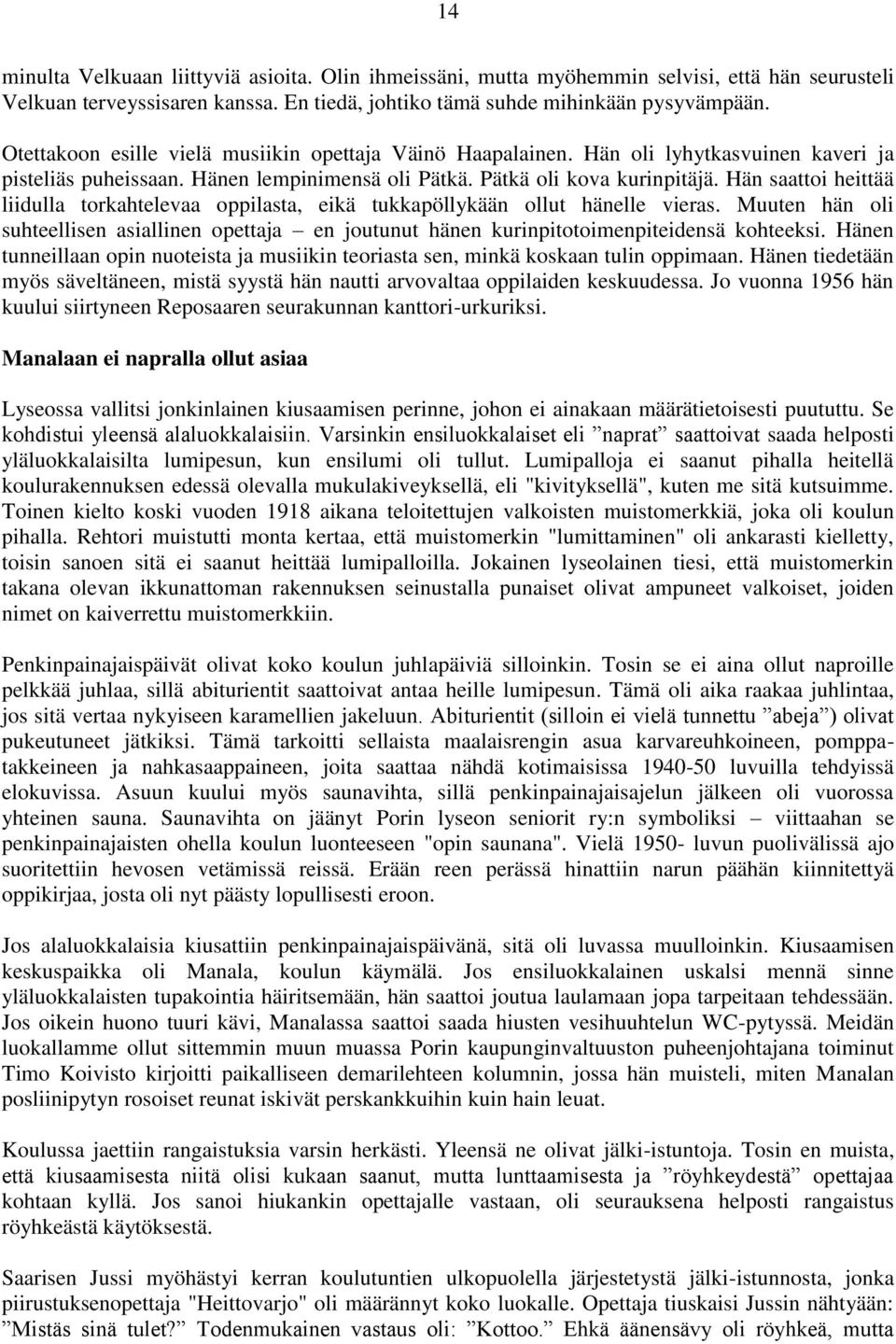 Hän saattoi heittää liidulla torkahtelevaa oppilasta, eikä tukkapöllykään ollut hänelle vieras. Muuten hän oli suhteellisen asiallinen opettaja en joutunut hänen kurinpitotoimenpiteidensä kohteeksi.