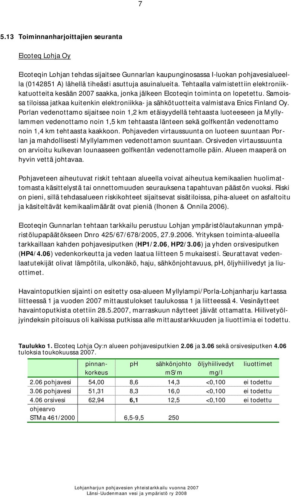 Samoissa tiloissa jatkaa kuitenkin elektroniikka- ja sähkötuotteita valmistava Enics Finland Oy.