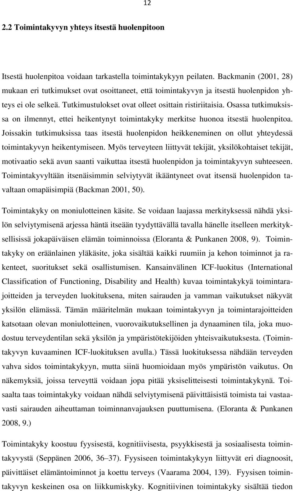 Osassa tutkimuksissa on ilmennyt, ettei heikentynyt toimintakyky merkitse huonoa itsestä huolenpitoa.