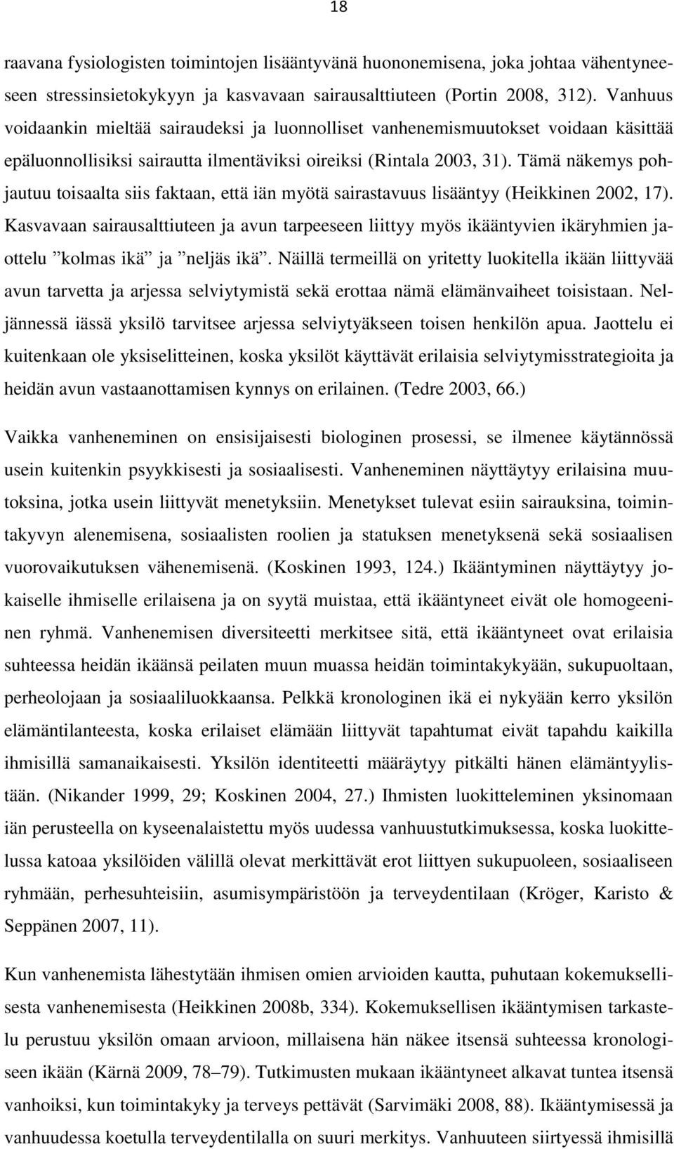 Tämä näkemys pohjautuu toisaalta siis faktaan, että iän myötä sairastavuus lisääntyy (Heikkinen 2002, 17).