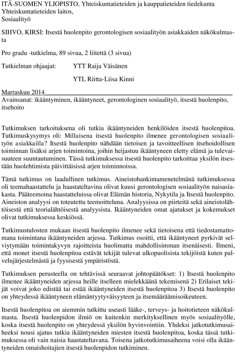 itsestä huolenpito, itsehoito Tutkimuksen tarkoituksena oli tutkia ikääntyneiden henkilöiden itsestä huolenpitoa.