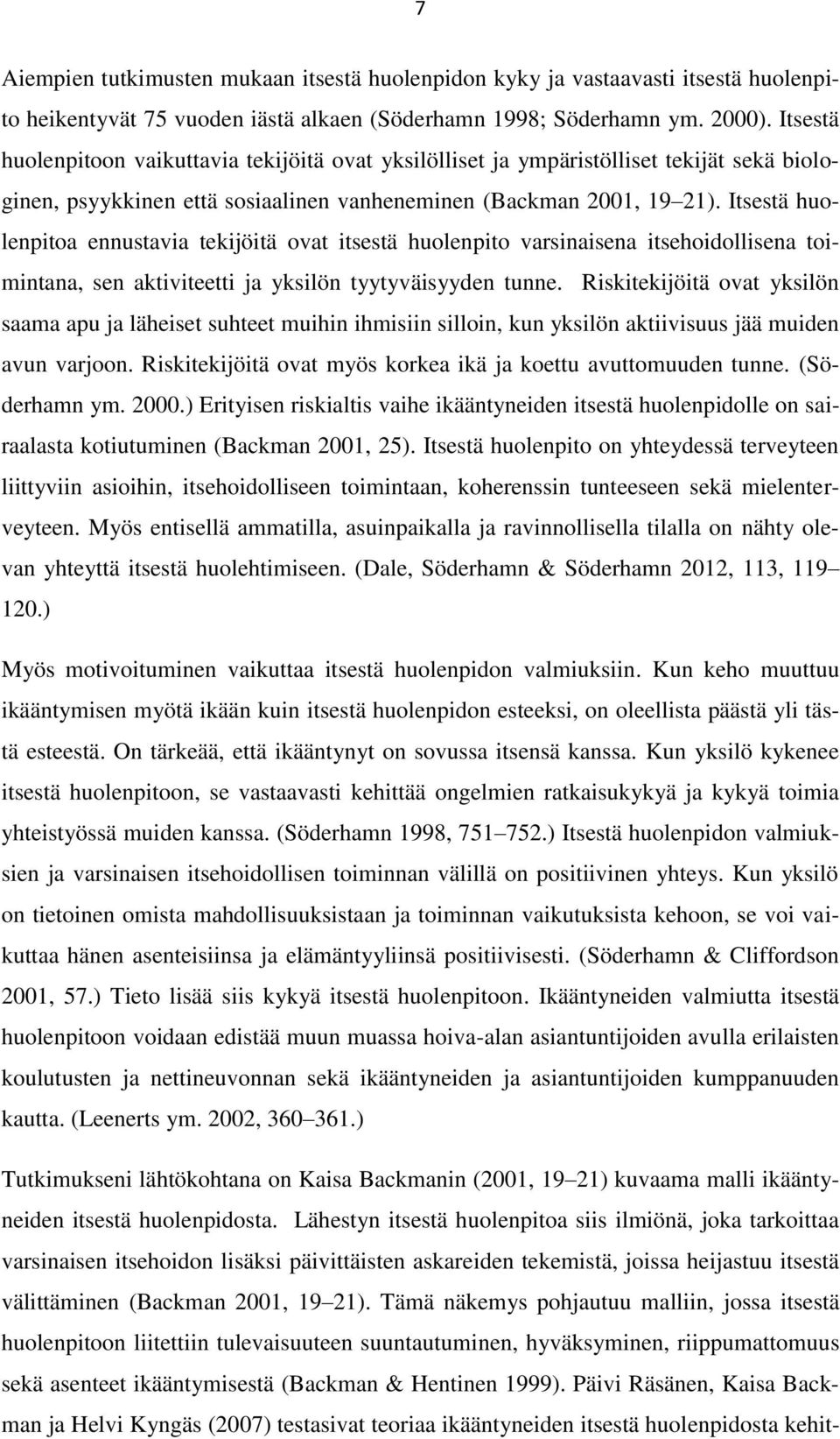 Itsestä huolenpitoa ennustavia tekijöitä ovat itsestä huolenpito varsinaisena itsehoidollisena toimintana, sen aktiviteetti ja yksilön tyytyväisyyden tunne.