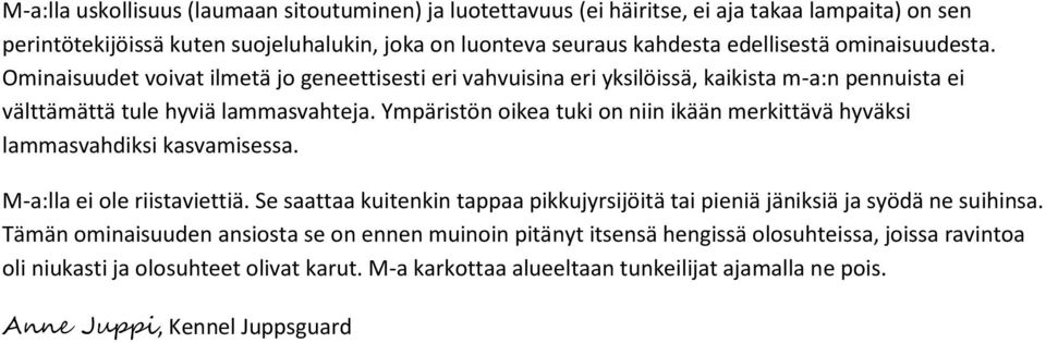 Ympäristön oikea tuki on niin ikään merkittävä hyväksi lammasvahdiksi kasvamisessa. M-a:lla ei ole riistaviettiä.