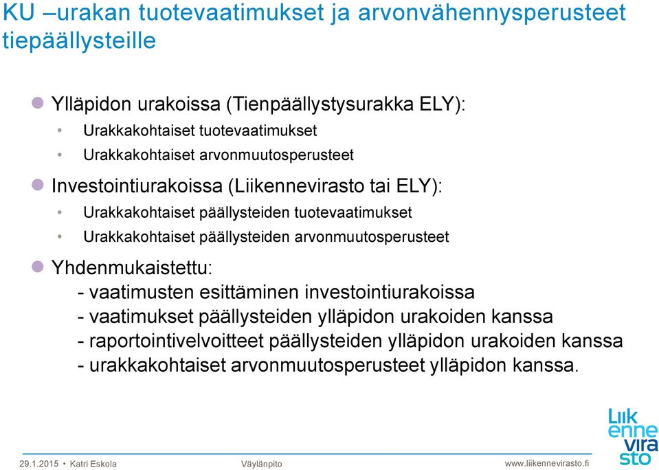 tuotevaatimukset Urakkakohtaiset päällysteiden arvonmuutosperusteet Yhdenmukaistettu: - vaatimusten esittäminen investointiurakoissa -