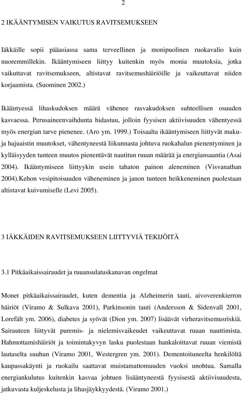 ) Ikääntyessä lihaskudoksen määrä vähenee rasvakudoksen suhteellisen osuuden kasvaessa. Perusaineenvaihdunta hidastuu, jolloin fyysisen aktiivisuuden vähentyessä myös energian tarve pienenee. (Aro ym.