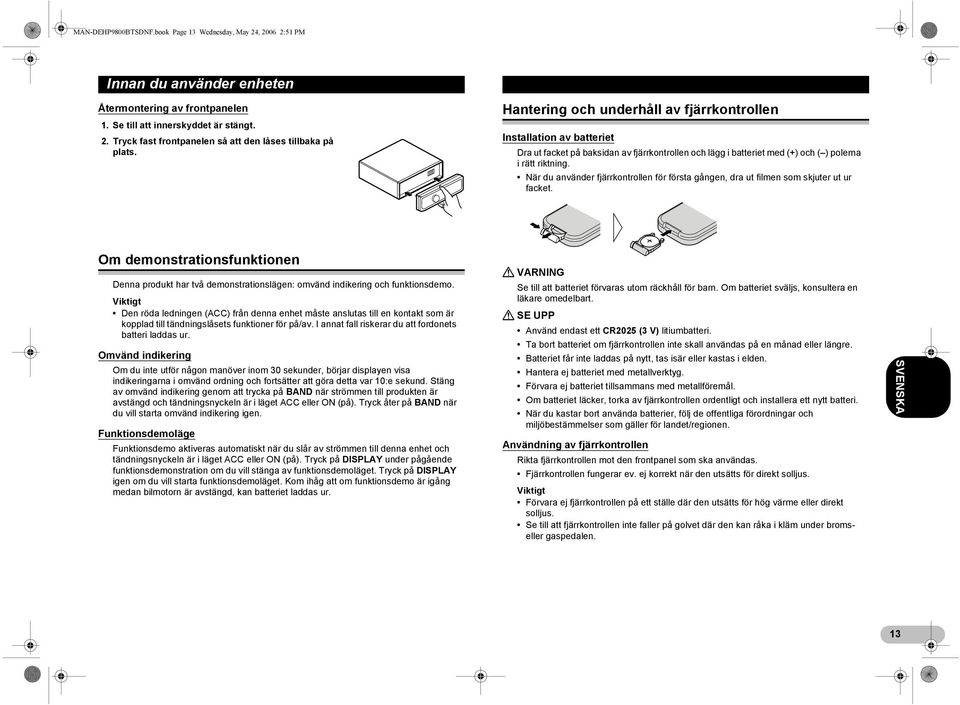 När du använder fjärrkontrollen för första gången, dra ut filmen som skjuter ut ur facket. Om demonstrationsfunktionen Denna produkt har två demonstrationslägen: omvänd indikering och funktionsdemo.