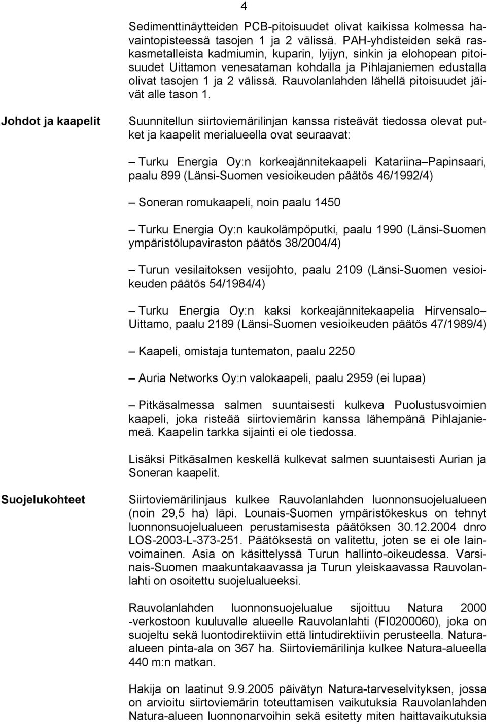 Rauvolanlahden lähellä pitoisuudet jäivät alle tason 1.