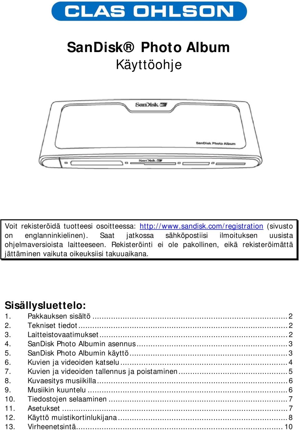 Sisällysluettelo: 1. Pakkauksen sisältö...2 2. Tekniset tiedot...2 3. Laitteistovaatimukset...2 4. SanDisk Photo Albumin asennus...3 5. SanDisk Photo Albumin käyttö...3 6.