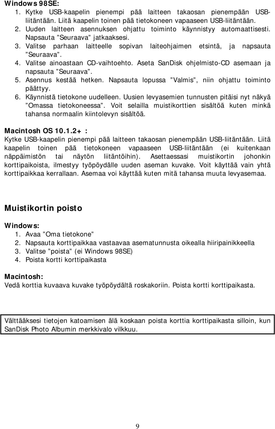 Valitse ainoastaan CD-vaihtoehto. Aseta SanDisk ohjelmisto-cd asemaan ja napsauta Seuraava. 5. Asennus kestää hetken. Napsauta lopussa Valmis, niin ohjattu toiminto päättyy. 6.