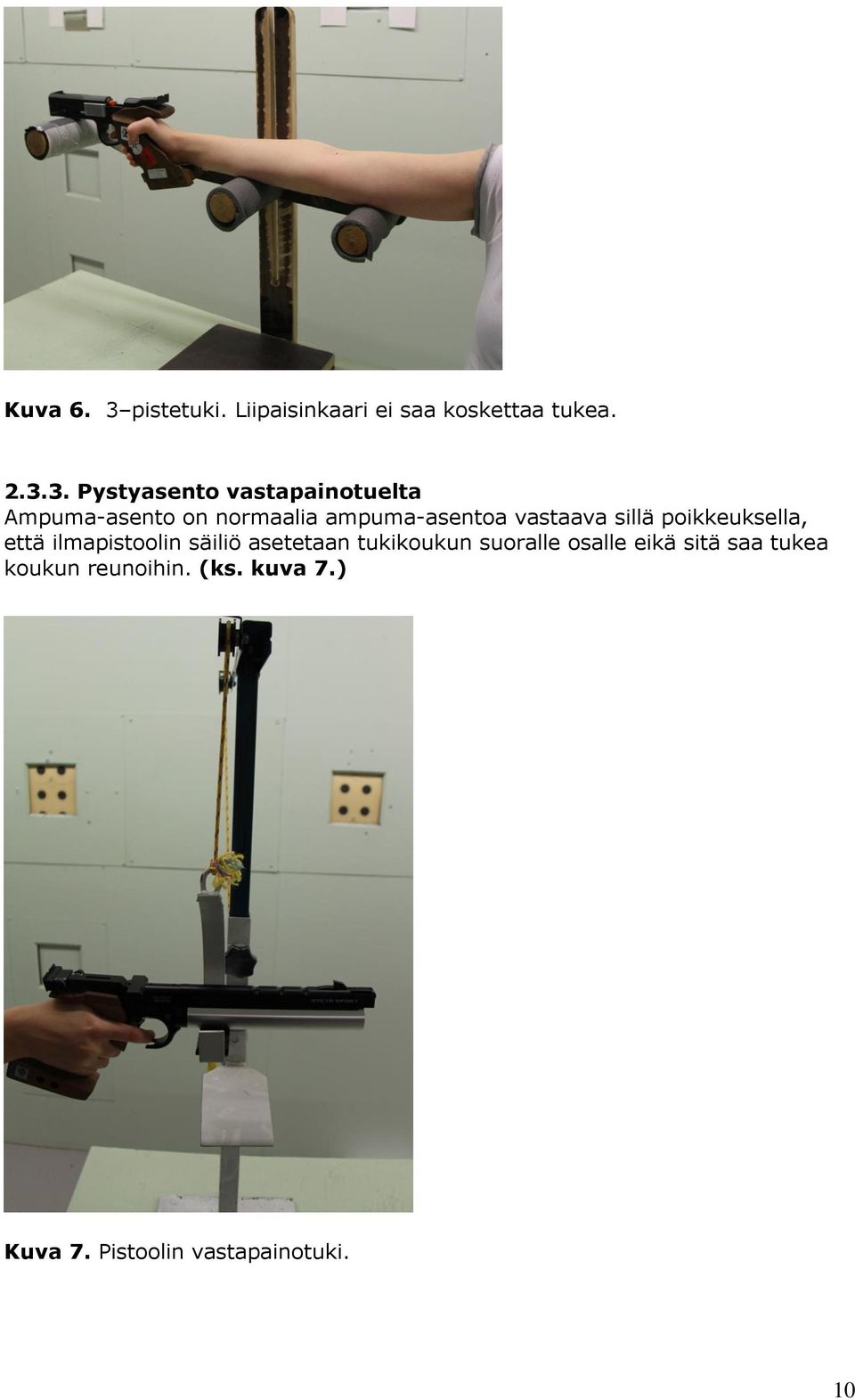 3. Pystyasento vastapainotuelta Ampuma-asento on normaalia ampuma-asentoa