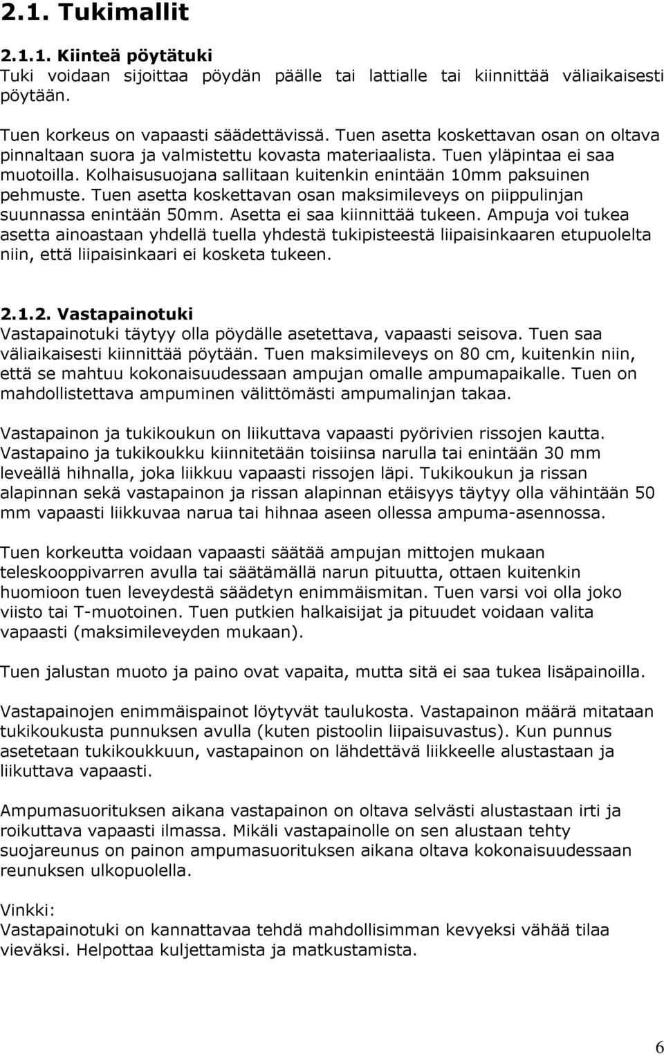 Tuen asetta koskettavan osan maksimileveys on piippulinjan suunnassa enintään 50mm. Asetta ei saa kiinnittää tukeen.