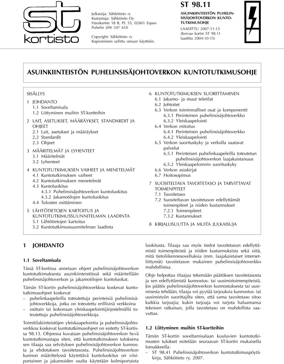JOHDANTO 1.1 Soveltamisala 1.2 Liittyminen muihin ST-kortteihin 2 LAIT, ASETUKSET, MÄÄRÄYKSET, STANDARDIT JA OHJEET 2.1 Lait, asetukset ja määräykset 2.2 Standardit 2.