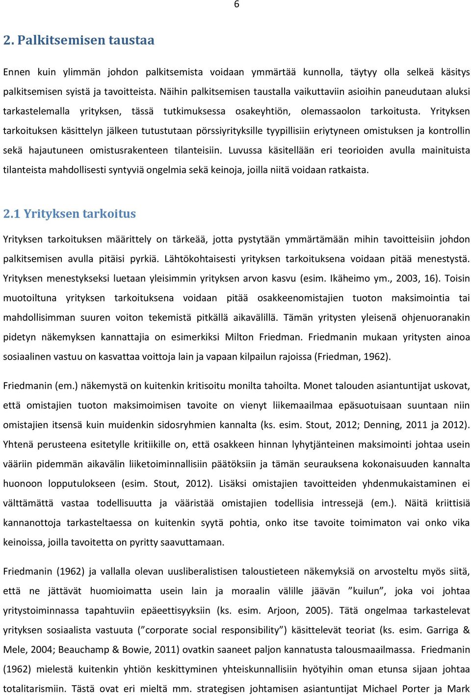 Yrityksen tarkoituksen käsittelyn jälkeen tutustutaan pörssiyrityksille tyypillisiin eriytyneen omistuksen ja kontrollin sekä hajautuneen omistusrakenteen tilanteisiin.