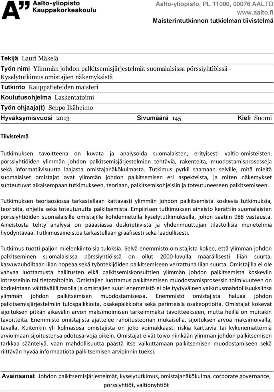 Kauppatieteiden maisteri Koulutusohjelma Laskentatoimi Työn ohjaaja(t) Seppo Ikäheimo Hyväksymisvuosi 2013 Sivumäärä 145 Kieli Suomi Tiivistelmä Tutkimuksen tavoitteena on kuvata ja analysoida